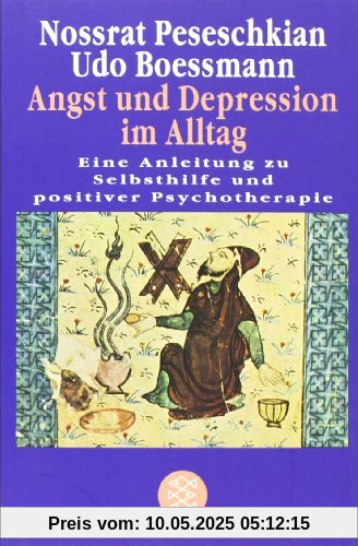 Angst und Depression im Alltag: Eine Anleitung zu Selbsthilfe und positiver Psychotherapie