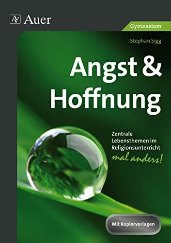 Angst & Hoffnung -Gymnasium-: Zentrale Lebensthemen im Religionsunterricht - mal anders! (5. b... Angst & Hoffnung -Gymnasium-: Zentrale Lebensthemen im Religionsunterricht - mal anders! (5. b...