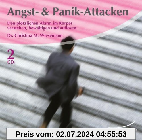 Angst- & Panik-Attacken: Den plötzlichen Alarm im Körper verstehen, bewältigen und auflösen.