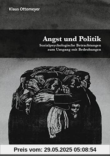 Angst und Politik: Sozialpsychologische Betrachtungen zum Umgang mit Bedrohungen (Psyche und Gesellschaft)