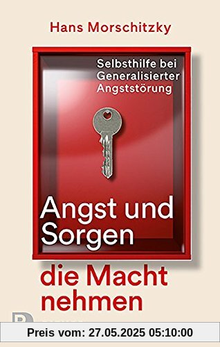 Angst und Sorgen die Macht nehmen: Selbsthilfe bei Generalisierter Angststörung Angst und Sorgen die Macht nehmen: Selbsthilfe bei Generalisierter Angststörung