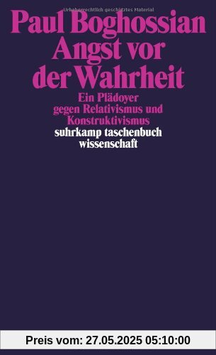 Angst vor der Wahrheit: Ein Plädoyer gegen Relativismus und Konstruktivismus (suhrkamp taschenbuch wissenschaft)