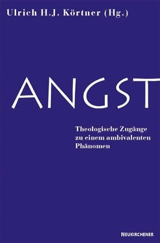 Angst: Theologische Zugänge zu einem ambivalenten Phänomen