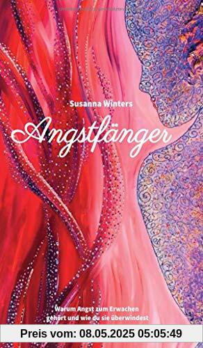 Angstfänger: Warum Angst zum Erwachen gehört und wie du sie überwindest