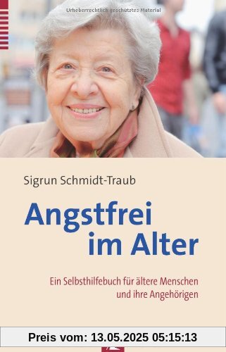 Angstfrei im Alter: Ein Selbsthilfebuch für ältere Menschen und ihre Angehörigen