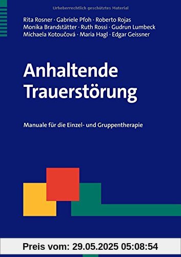 Anhaltende Trauerstörung: Manuale für die Einzel- und Gruppentherapie (Therapeutische Praxis)