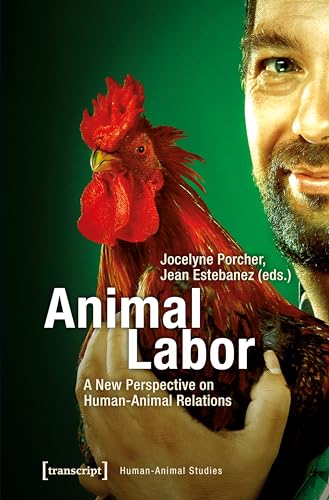 Animal Labor: A New Perspective on Human-Animal Relations (Human-Animal Studies, Bd. 18) von transcript Verlag
