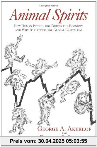 Animal Spirits: How Human Psychology Drives the Economy, and Why It Matters for Global Capitalism