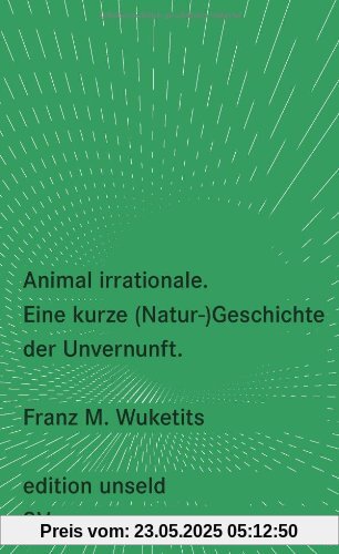 Animal irrationale: Eine kurze (Natur-)Geschichte der Unvernunft (edition unseld)