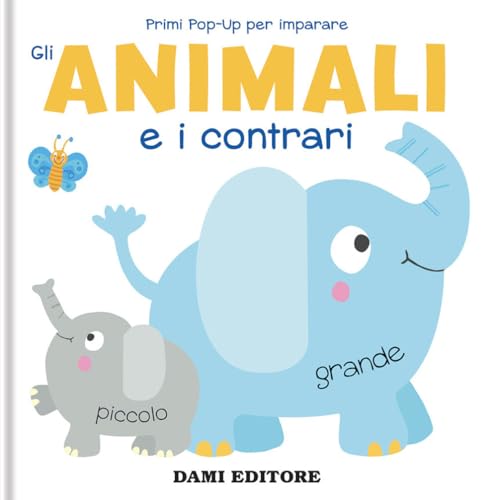 Gli animali e i contrari. Primi pop-up per imparare. Ediz. a colori Gli animali e i contrari. Primi pop-up per imparare. Ediz. a colori