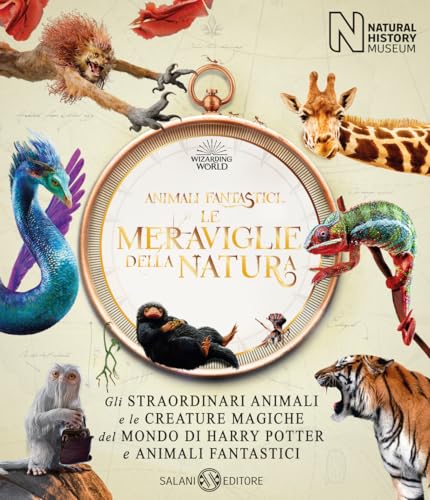 Animali fantastici. Le meraviglie della natura. Gli straordinari animali e le creature magiche del mondo di Harry Potter e Animali fantastici (Illustrati) von Salani