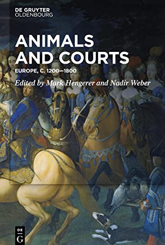 Animals and Courts: Europe, c. 1200–1800 Animals and Courts: Europe, c. 1200–1800 von Walter de Gruyter