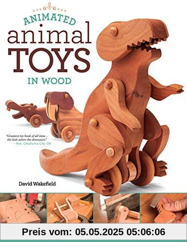 Animated Animal Toys in Wood: 20 Projects That Walk, Wobble & Roll Animated Animal Toys in Wood: 20 Projects That Walk, Wobble & Roll