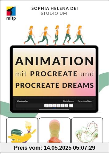 Animation mit Procreate und Procreate Dreams: Tiere, Gegenstände, Schriften und Menschen zum Leben erwecken (mitp Kreativ)