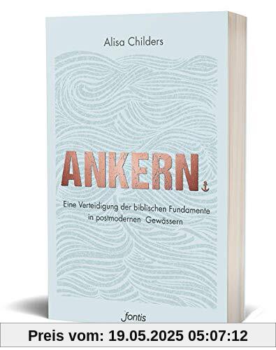 Ankern.: Eine Verteidigung der biblischen Fundamente in postmodernen Gewässern