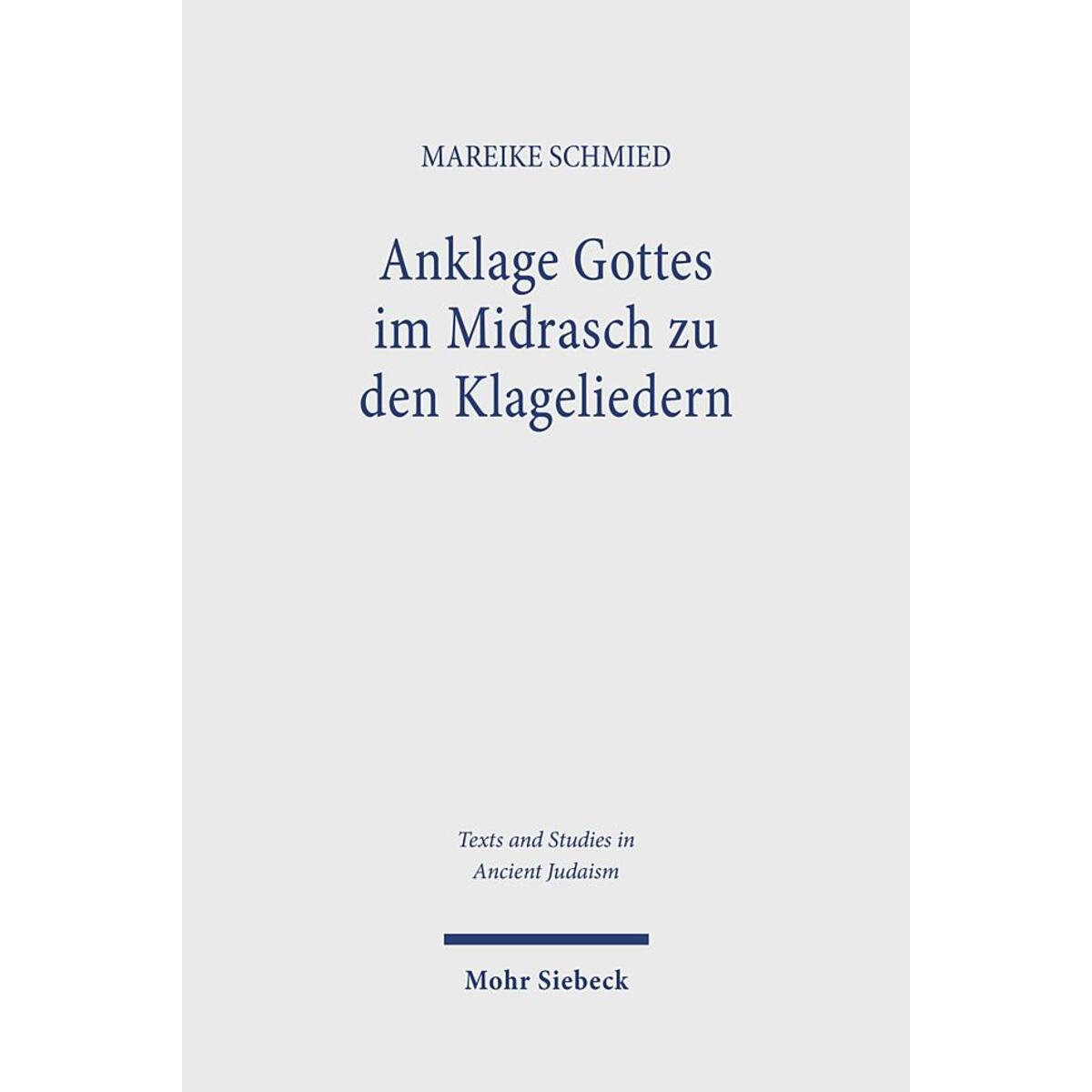 Anklage Gottes im Midrasch zu den Klageliedern Anklage Gottes im Midrasch zu den Klageliedern von Mohr Siebeck GmbH & Co. K