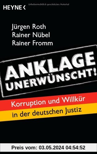 Anklage unerwünscht!: Korruption und Willkür in der deutschen Justiz