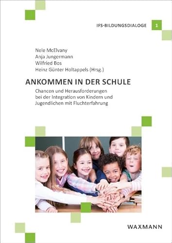 Ankommen in der Schule: Chancen und Herausforderungen bei der Integration von Kindern und Jugendlichen mit Fluchterfahrung (IFS-Bildungsdialoge)