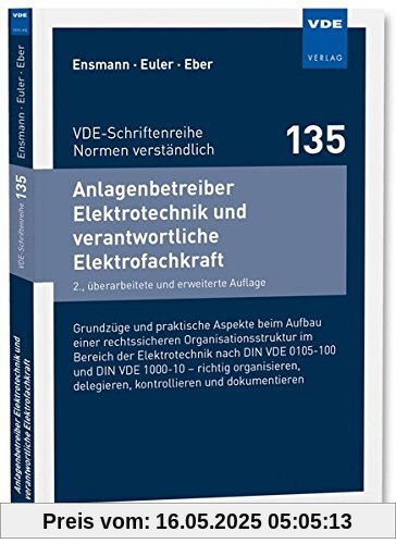 Anlagenbetreiber Elektrotechnik und verantwortliche Elektrofachkraft: Grundzüge und praktische Aspekte beim Aufbau einer ... (VDE-Schriftenreihe - Normen verständlich)