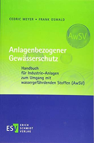 Anlagenbezogener Gew�sserschutz: Handbuch f�r Industrie-Anlagen zum Umgang mit wassergef�hrden...