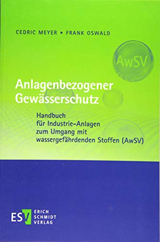 Anlagenbezogener Gewässerschutz: Handbuch für Industrie-Anlagen zum Umgang mit wassergefährdenden Stoffen (AwSV) Anlagenbezogener Gewässerschutz: Handbuch für Industrie-Anlagen zum Umgang mit wassergefährdenden Stoffen (AwSV)