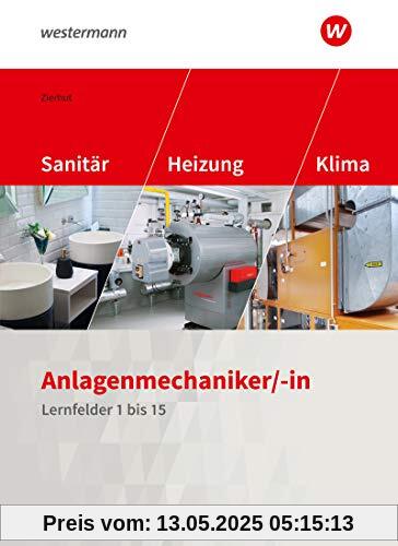 Anlagenmechaniker/-in Sanitär-, Heizungs- und Klimatechnik: Lernfelder 1-15 Schülerband (Sanitär-, Heizungs- und Klimatechnik: Lernfelder 1 bis 15)