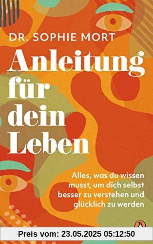 Anleitung für dein Leben: Alles was du wissen musst, um dich selbst besser zu verstehen und glücklich zu werden - Der Sunday Times Bestseller