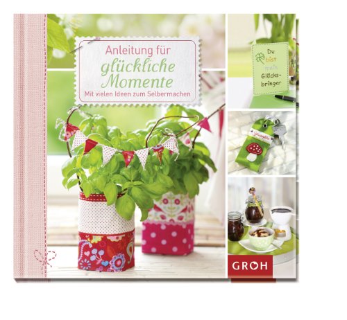 Anleitung für glückliche Momente von Groh