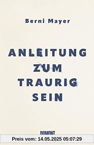 Anleitung zum Traurigsein: Wie ich gelernt habe, mit der Trauer zu leben