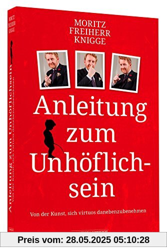 Anleitung zum Unhöflichsein - Von der Kunst, sich virtuos daneben zu benehmen