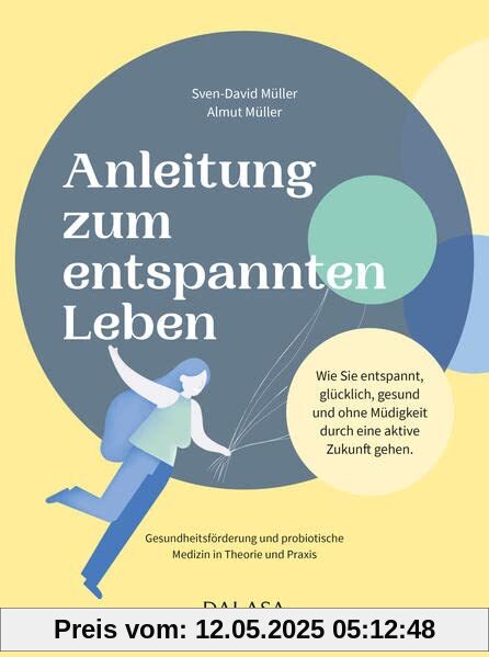 Anleitung zum entspannten Leben: Wie Sie entspannt, glücklich, gesund und ohne Müdigkeit durch eine aktive Zukunft gehen Anleitung zum entspannten Leben: Wie Sie entspannt, glücklich, gesund und ohne Müdigkeit durch eine aktive Zukunft gehen