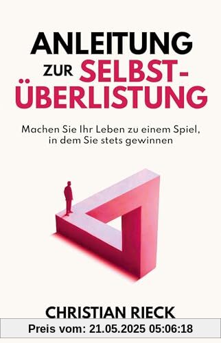 Anleitung zur Selbstüberlistung: Machen Sie Ihr Leben zu einem Spiel, in dem Sie stets gewinnen. Geniale Lifehacks aus der Spieltheorie. Anleitung zur Selbstüberlistung: Machen Sie Ihr Leben zu einem Spiel, in dem Sie stets gewinnen. Geniale Lifehacks aus der Spieltheorie.