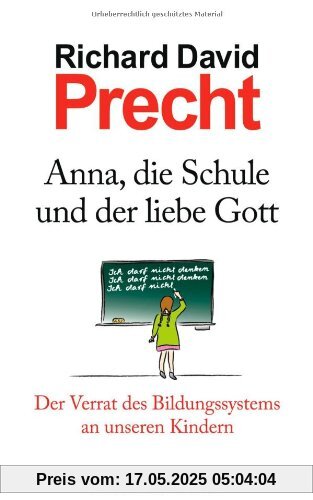 Anna, die Schule und der liebe Gott: Der Verrat des Bildungssystems an unseren Kindern Anna, die Schule und der liebe Gott: Der Verrat des Bildungssystems an unseren Kindern