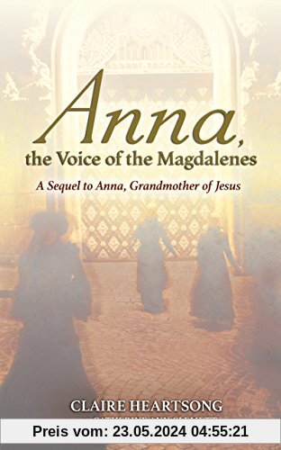 Anna, the Voice of the Magdalenes: A Sequel to Anna, Grandmother of Jesus