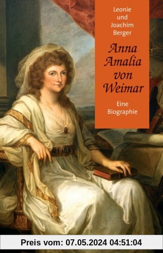 Anna Amalia von Weimar: Eine Biographie