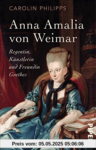 Anna Amalia von Weimar: Regentin, Künstlerin und Freundin Goethes Anna Amalia von Weimar: Regentin, Künstlerin und Freundin Goethes