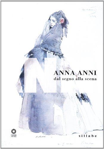 Anna Anni. Dal segno alla scena (31 marzo-10 giugno 2006). Ediz. illustrata