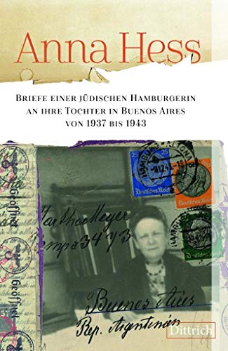 Anna Hess. Briefe einer jüdischen Hamburgerin an ihre Tochter in Buenos Aires von 1937 bis 1943 von Dittrich Verlag