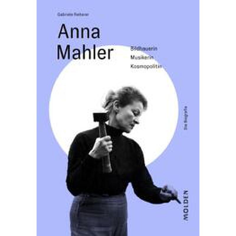 Anna Mahler | Bildhauerin Musikerin Kosmopolition