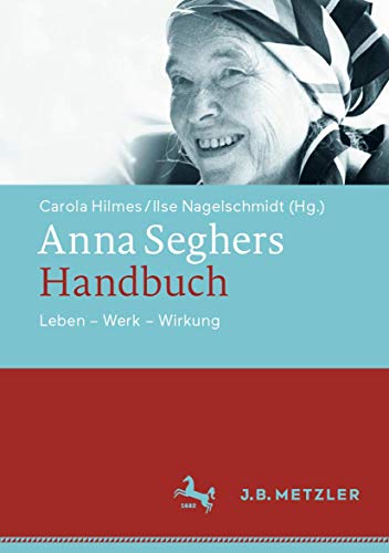 Anna Seghers-Handbuch: Leben - Werk - Wirkung