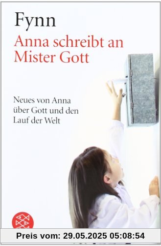 Anna schreibt an Mister Gott: Neues von Anna über Gott und den Lauf der Welt