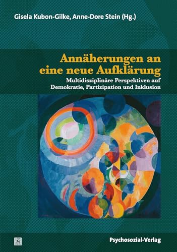 Annäherungen an eine neue Aufklärung: Multidisziplinäre Perspektiven auf Demokratie, Partizipation und Inklusion. Festschrift für Willehad Lanwer (Forum Psychosozial)