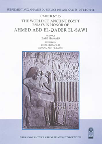 Annales Du Service Des Antiquités De L'egypte: Cahier No. 35: the World of Ancient Egypt: Essays in Honor of Ahmed Abd El-qader El-sawi: Essays in Honor of Ahmed Abd El-Qader El-Sawi Cahier