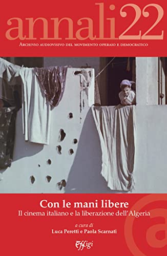 Annali. Archivio audiovisivo del movimento operaio e democratico. Con le mani libere. Il cinema italiano e la liberazione dell’Algeria (2022) (Vol. 1) (Aamod)