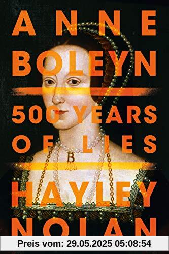 Anne Boleyn: 500 Years of Lies