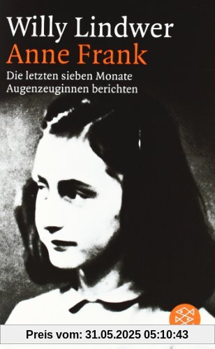 Anne Frank: Die letzten sieben Monate. Augenzeuginnen berichten Anne Frank: Die letzten sieben Monate. Augenzeuginnen berichten