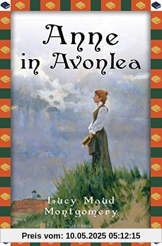 Anne in Avonlea: Anne auf Green Gables Band 2 (Anaconda Kinderbuchklassiker, Band 34)