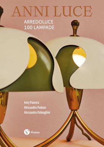 Anni luce. Arredoluce 100 lampade. Ediz. italiana e inglese (Cataloghi e mostre) von Nomos Edizioni