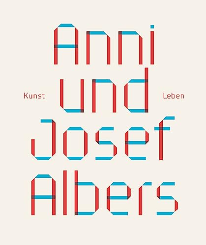 Anni und Josef Albers: Kunst und Leben