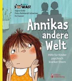 Annikas andere Welt - Hilfe für Kinder psychisch kranker Eltern von edition riedenburg